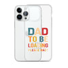 Dad To Be Loading Please Wait Clear Case for iPhone®