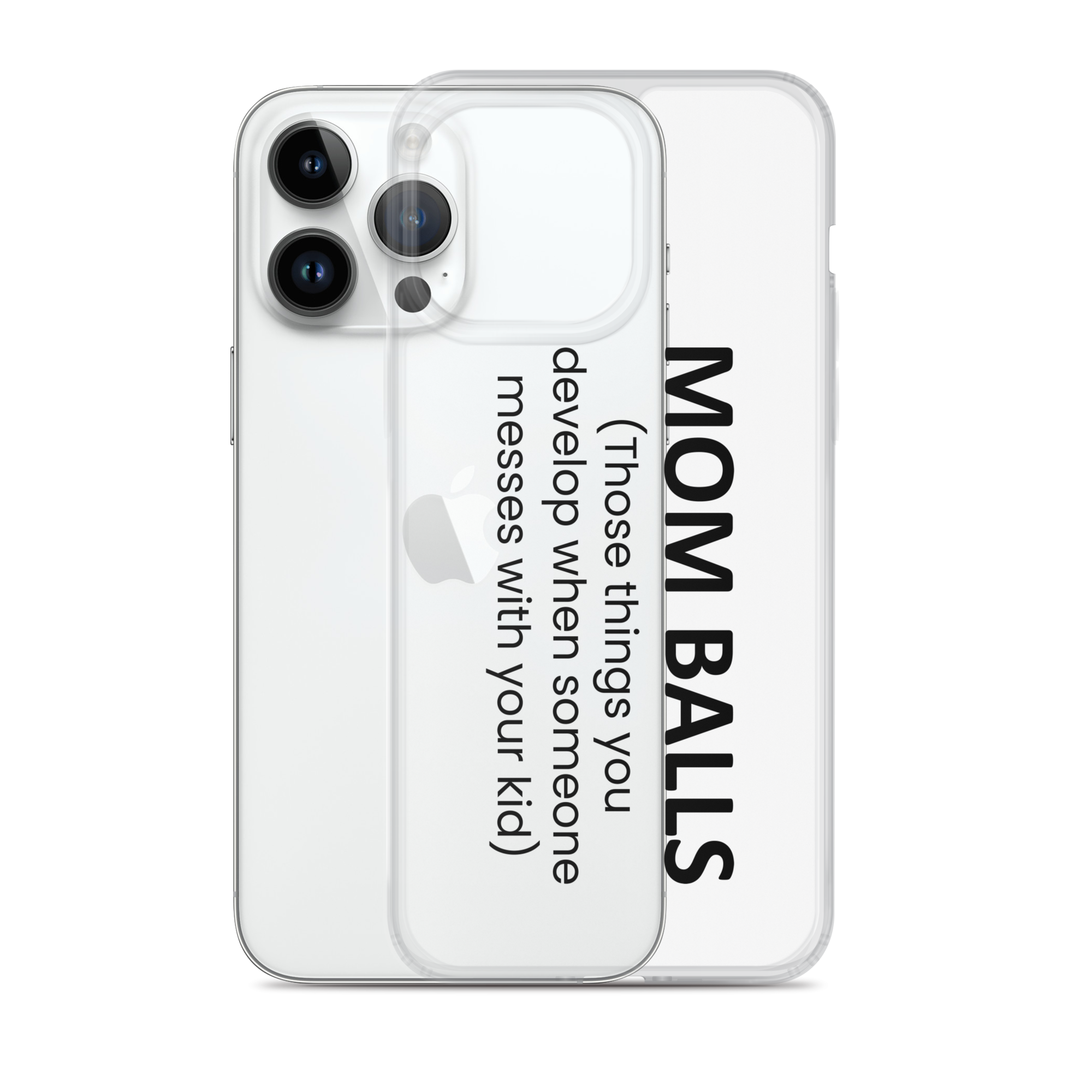 Mom Balls (Those Things You Develop When Someone Messes With Your Kid Clear Case for iPhone®