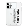 Mom Balls (Those Things You Develop When Someone Messes With Your Kid Clear Case for iPhone®