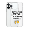 She Is Eating For Two, I'm Drinking For Three Clear Case for iPhone®