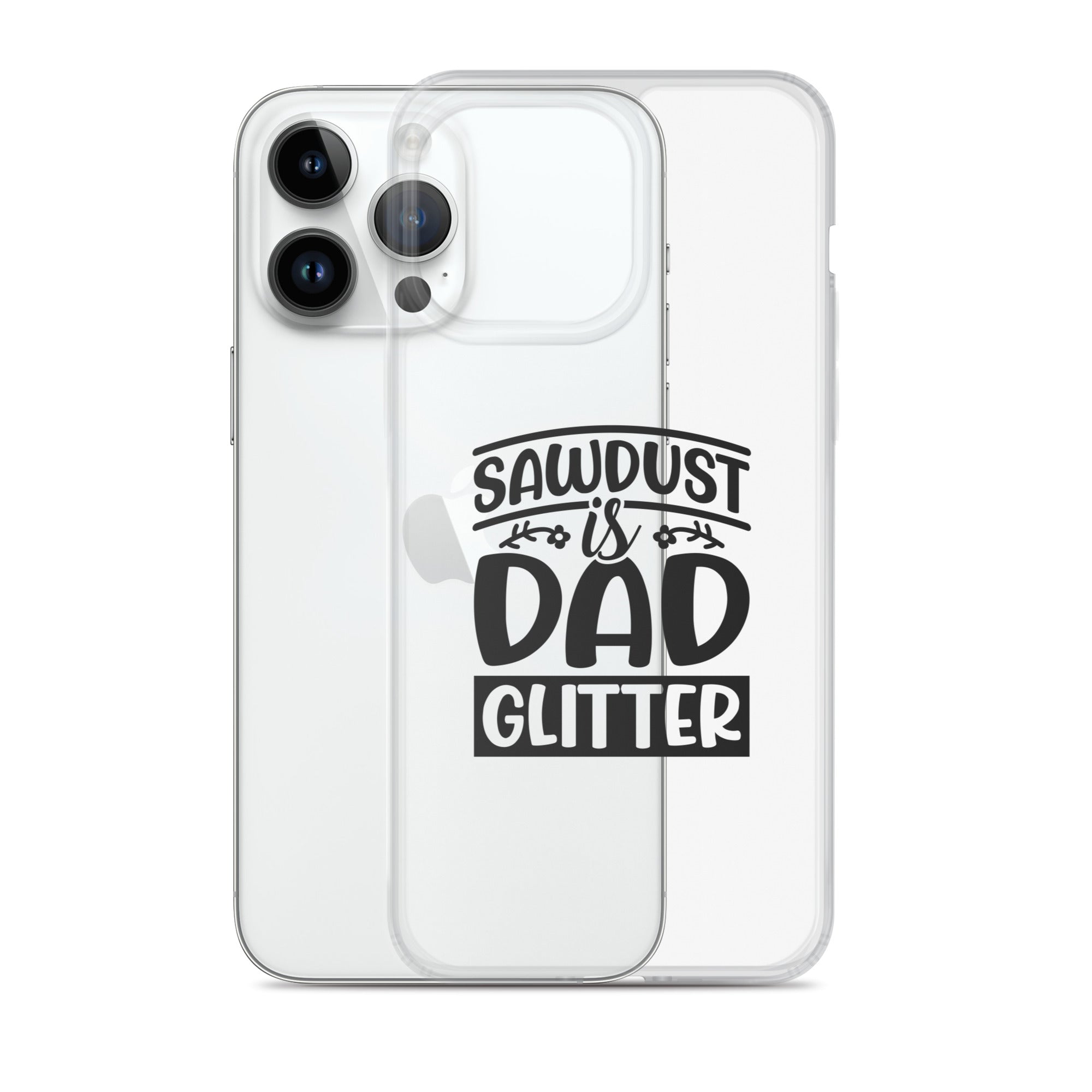 Sawdust Is Dad Glitter Clear Case for iPhone®