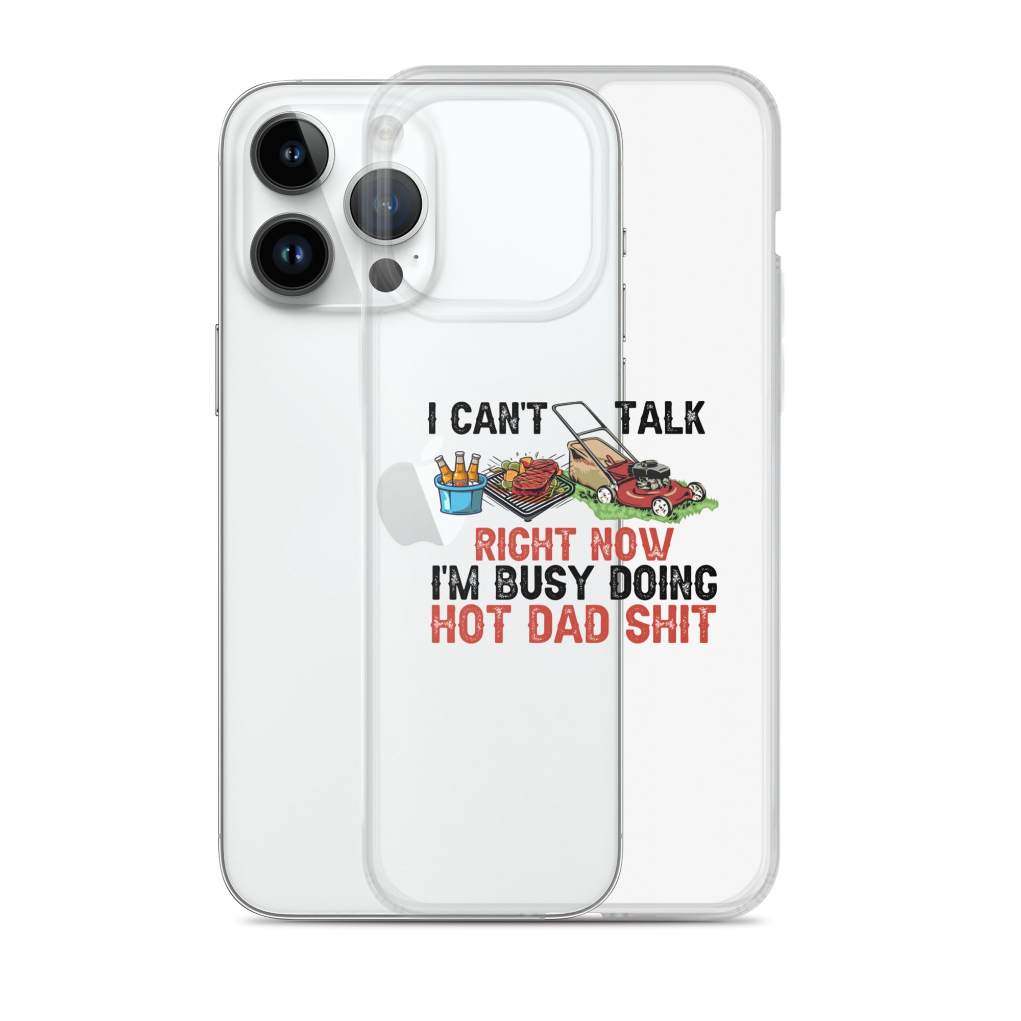 I Cant Talk Right Now Im Busy Doing Hot Dad Shit Clear Case for iPhone®