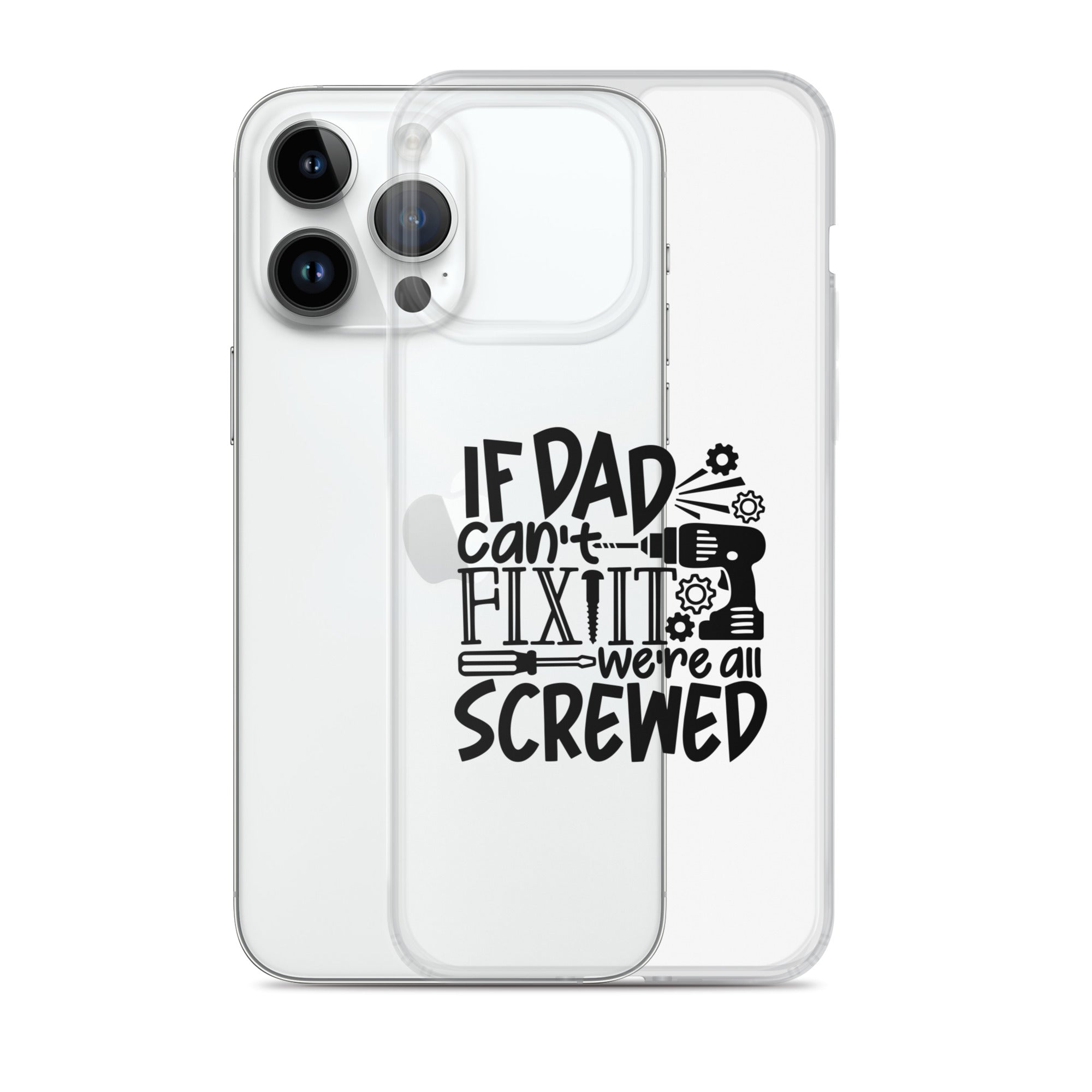 If Dad Cant Fix It We're All Screwed Clear Case for iPhone®