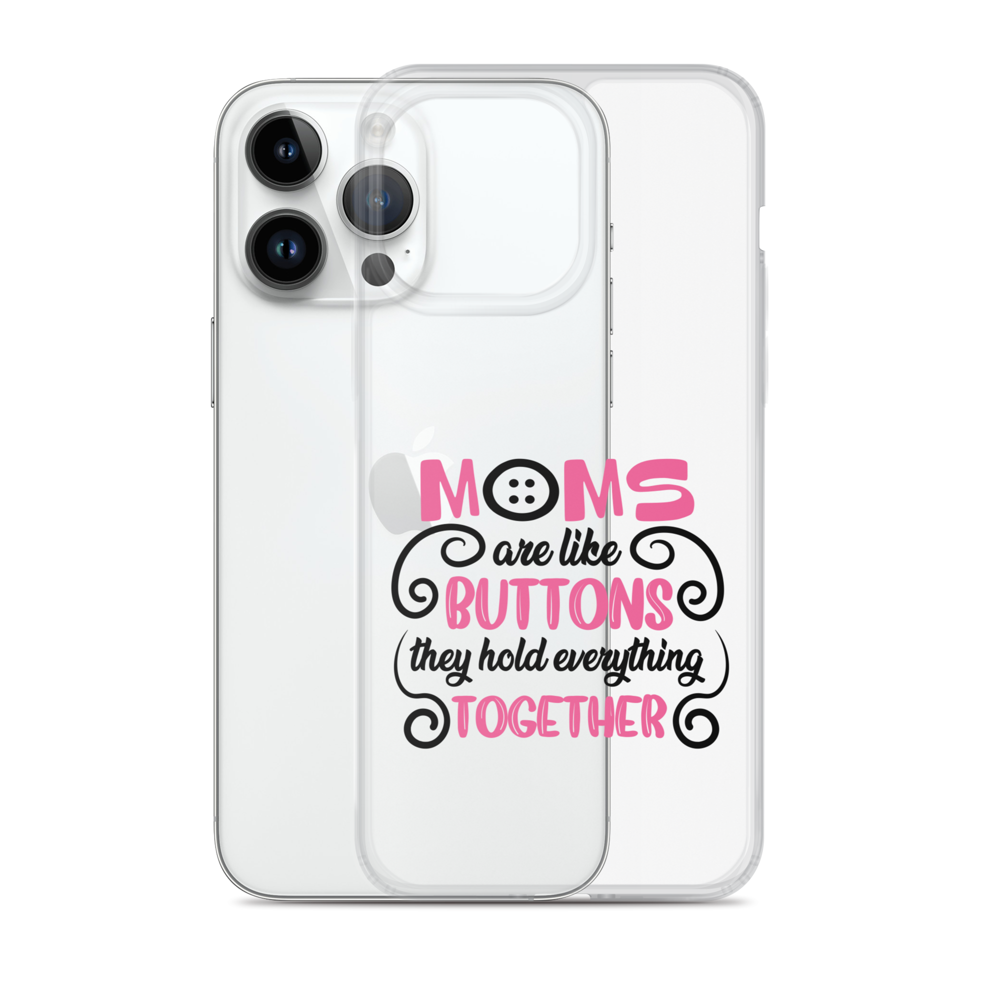 Moms Are Like Buttons They Hold Everything Together Clear Case for iPhone®