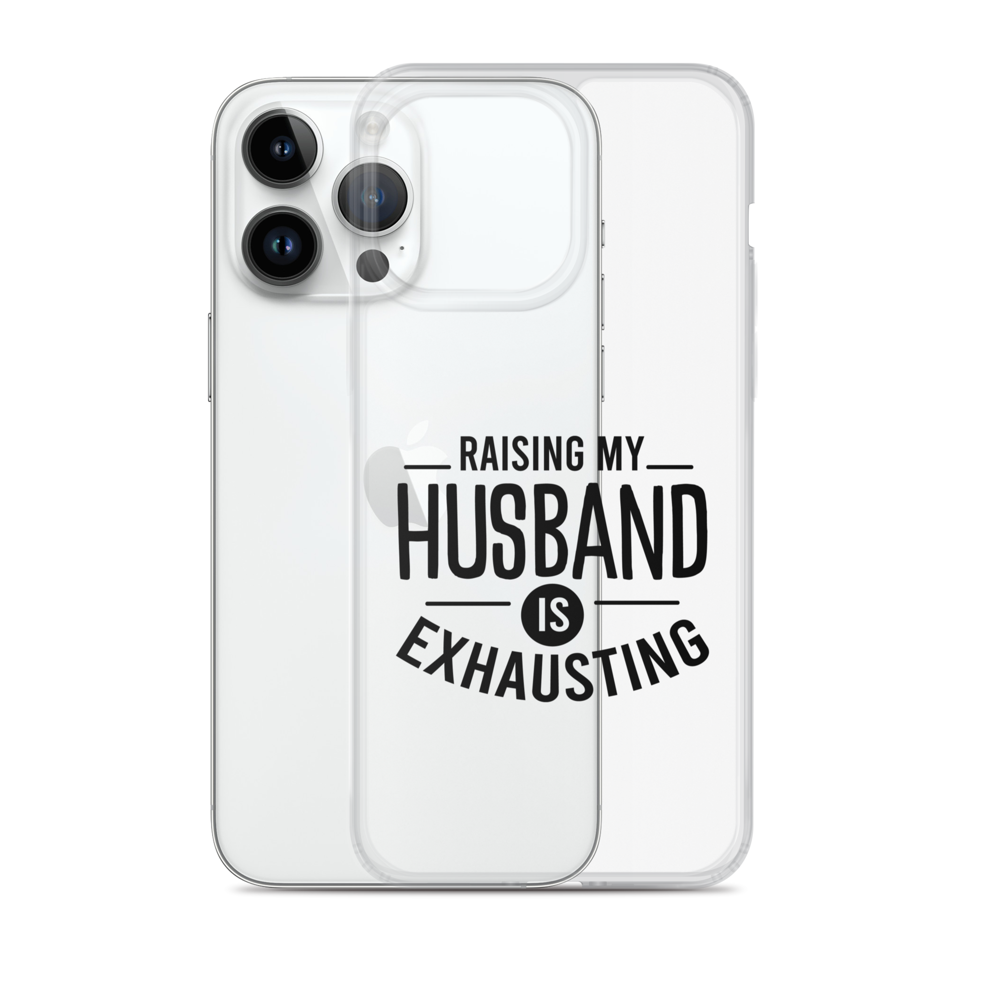 Raising My Husband Is Exhausting Clear Case for iPhone®