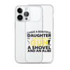 I Have A Beautiful Daughter. I Also Have A Gun, A Shovel, And An Alibi Clear Case for iPhone®