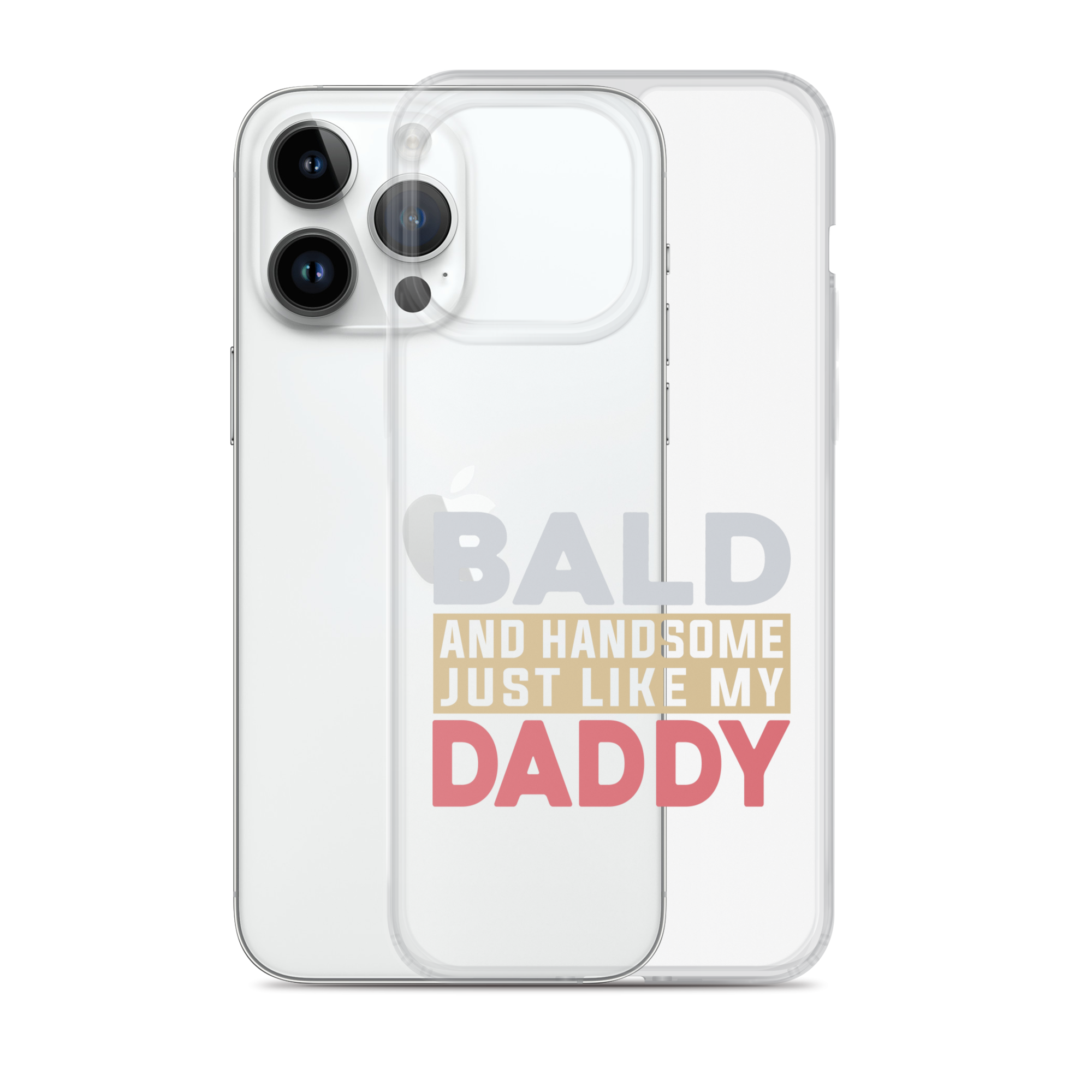 Bald And Handsome Just Like My Daddy Clear Case for iPhone®