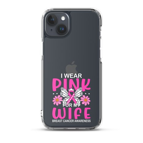 I Wear Pink For My Wife Breast Cancer Awareness Clear Case for iPhone®