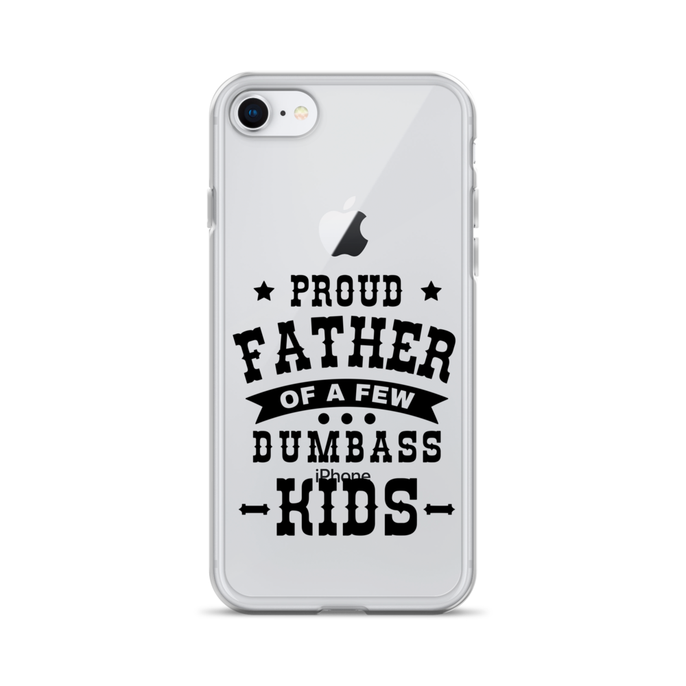 Proud Father Of A Few Dumbass Kids Clear Case for iPhone®