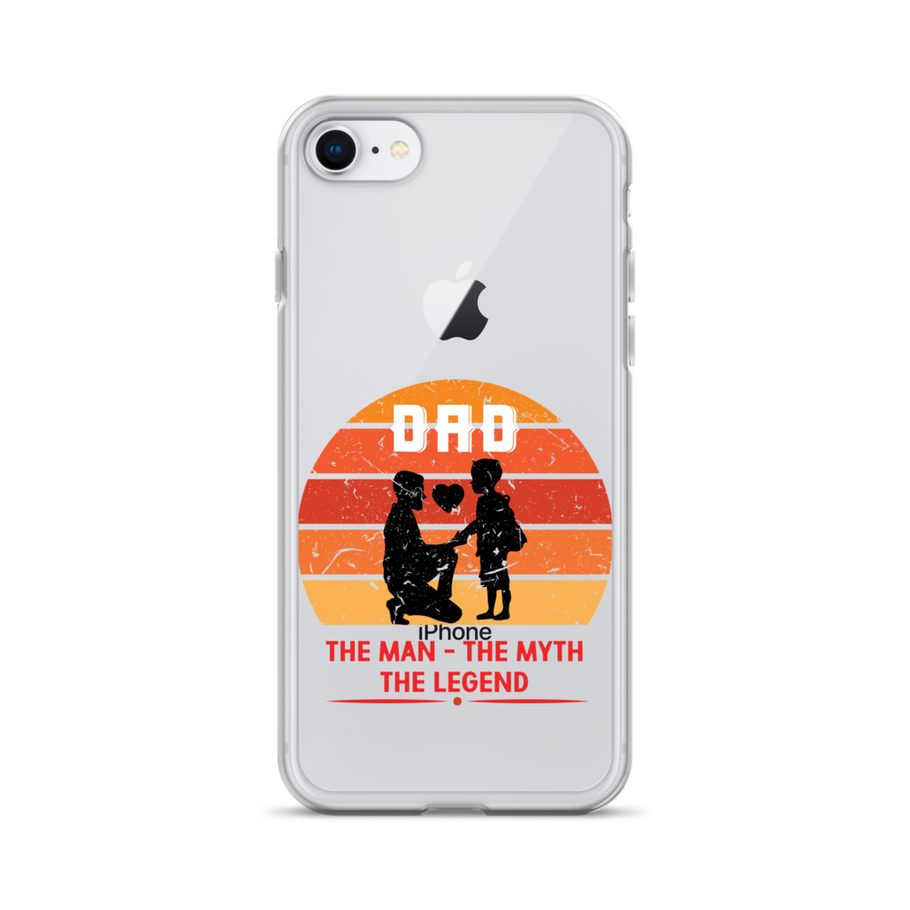 Dad The Man The Myth The Legend Clear Case for iPhone®