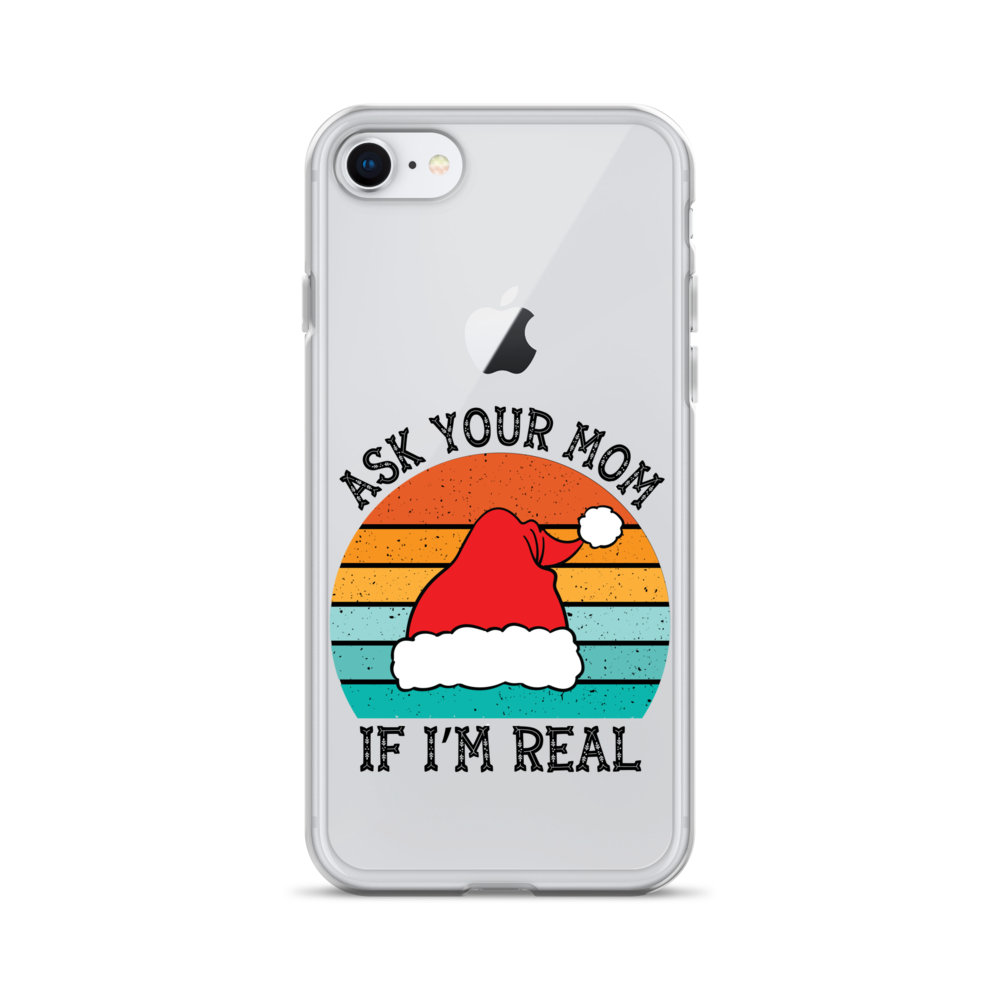 Ask Your Mom If I'm Real Clear Case for iPhone®