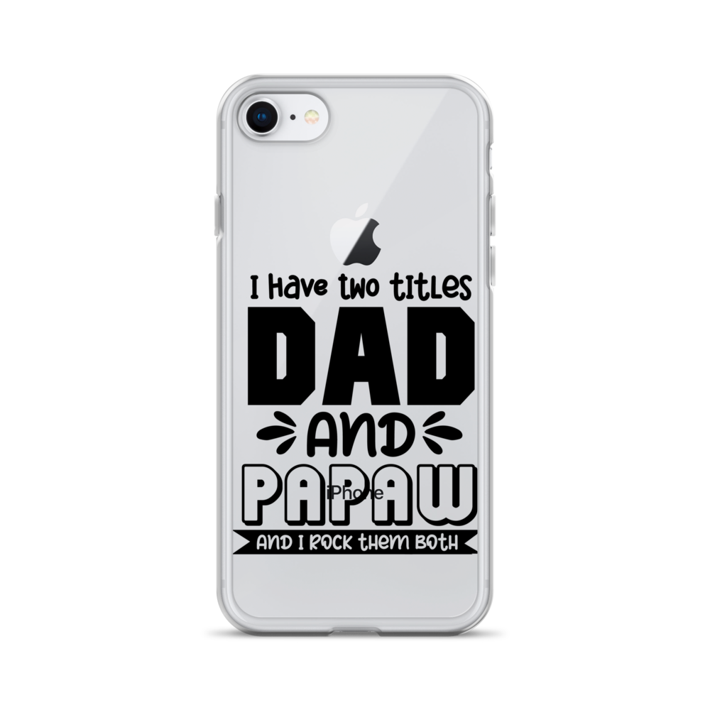 I Have Two Titles Dad And Papaw And I Rock Them Both Clear Case for iPhone®