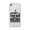 I'm Not A Step Dad Just A Dad That Stepped Up Clear Case for iPhone®