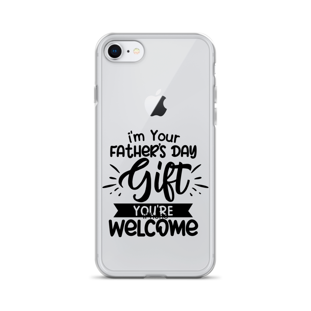 I'm Your Father's Day Gift You're Welcome Clear Case for iPhone®