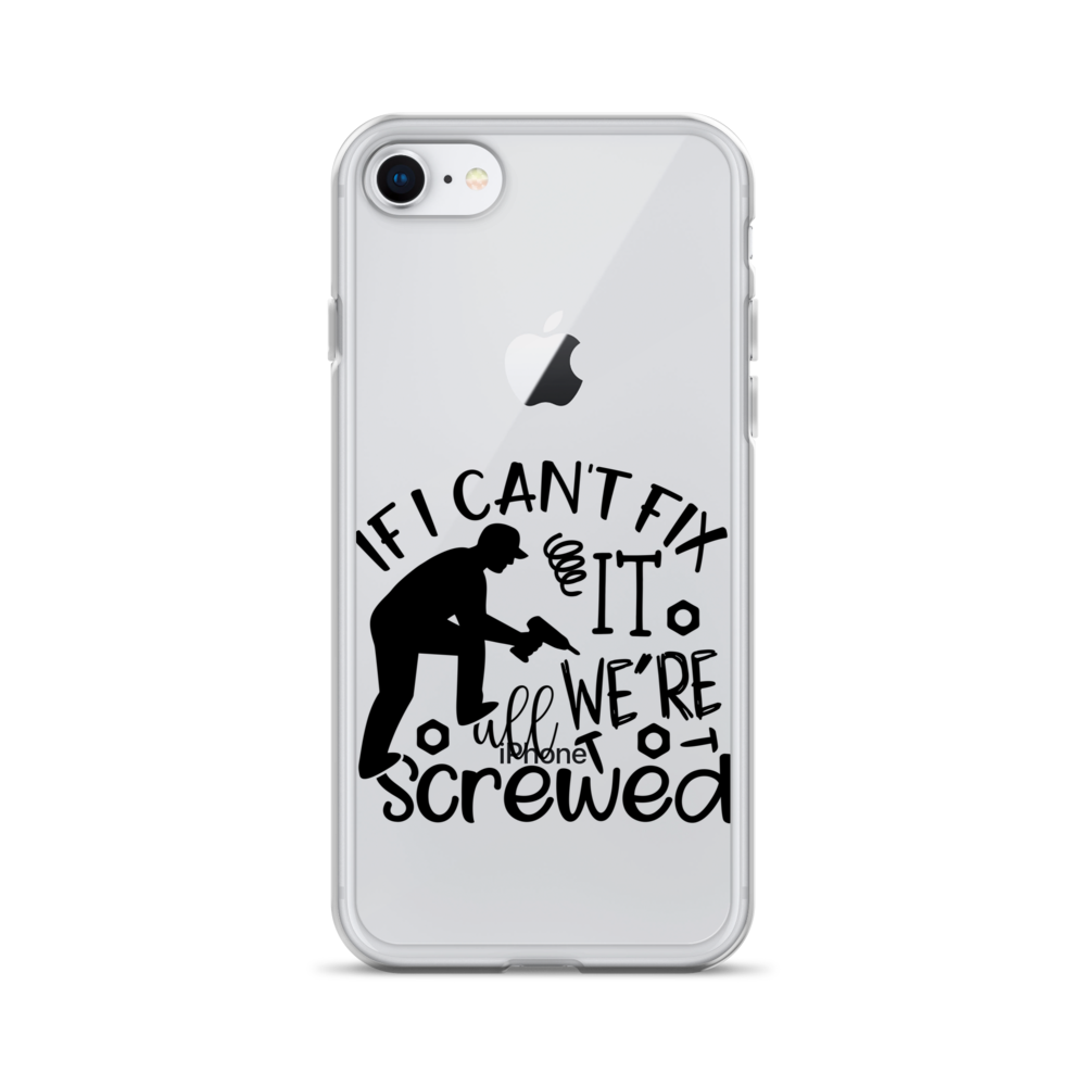 If I Can't Fix It We're All Screwed Clear Case for iPhone®