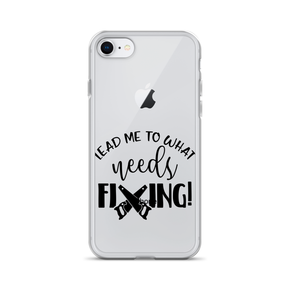 Lead Me To What Needs Fixing! Clear Case for iPhone®