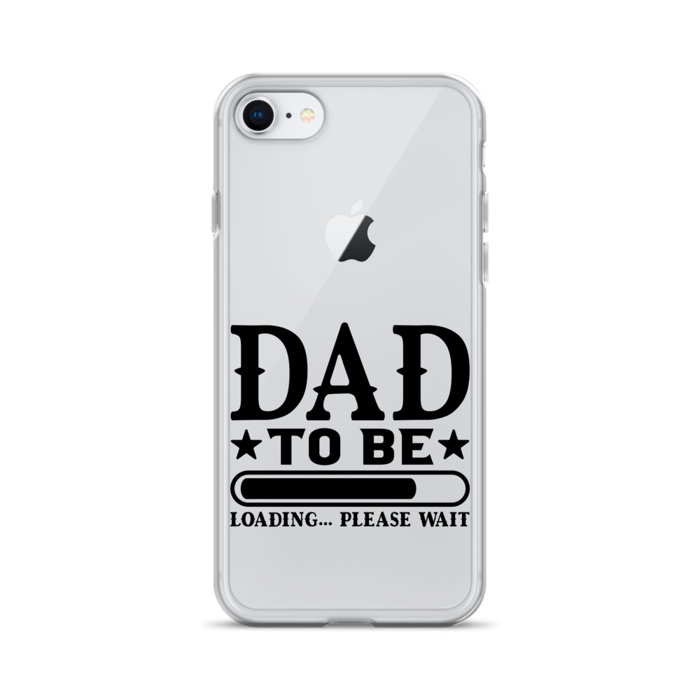 Dad To Be Loading,,, Please Wait Clear Case for iPhone®