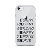 Funny Patient Strong Happy Devoted Brave Clear Case for iPhone®