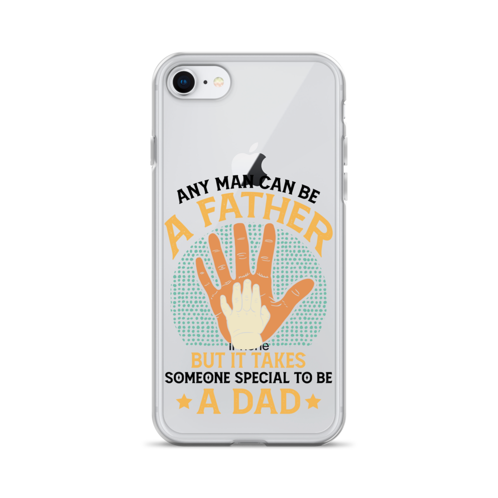 Any Man Can Be A Father But It Takes Someone Special To Be A Father Clear Case for iPhone®