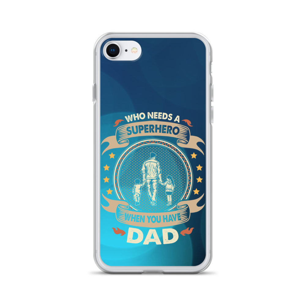 Who Needs A Superhero When You Have Dad Clear Case for iPhone®