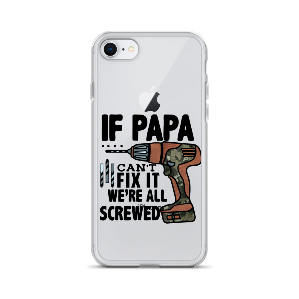 If Papa Can't Fix it We're all Screwed Clear Case for iPhone®