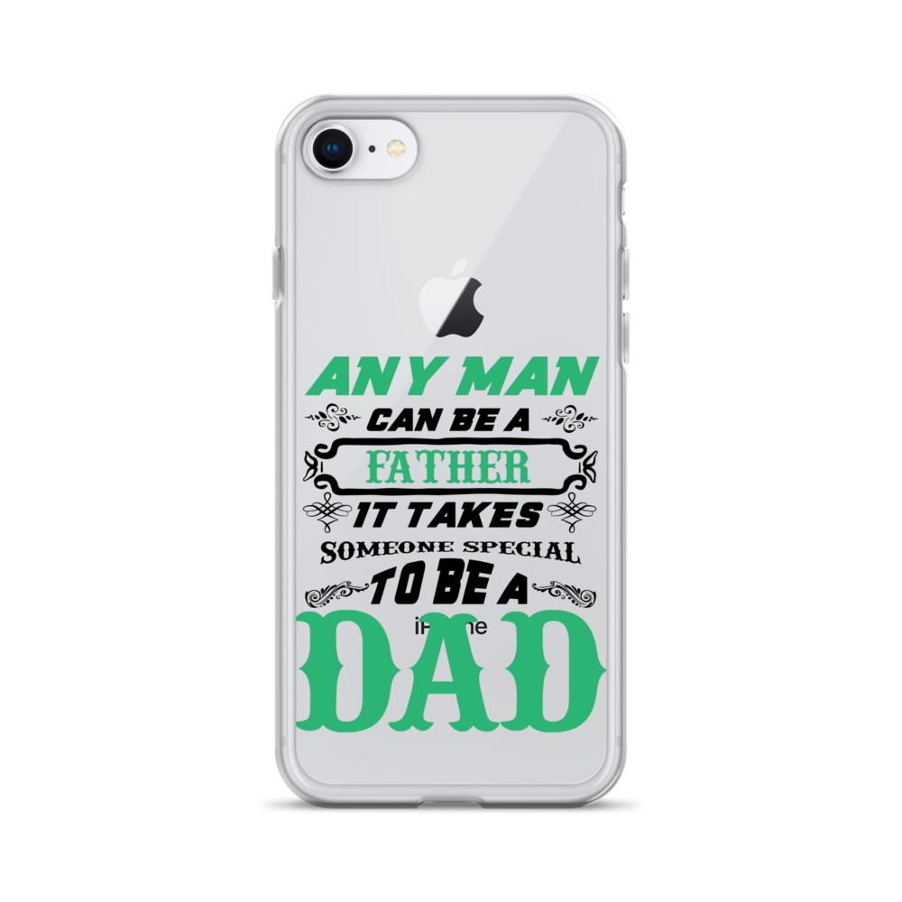 Any Man Can Be A Father It Takes Someone Special To Be A Dad Clear Case for iPhone®