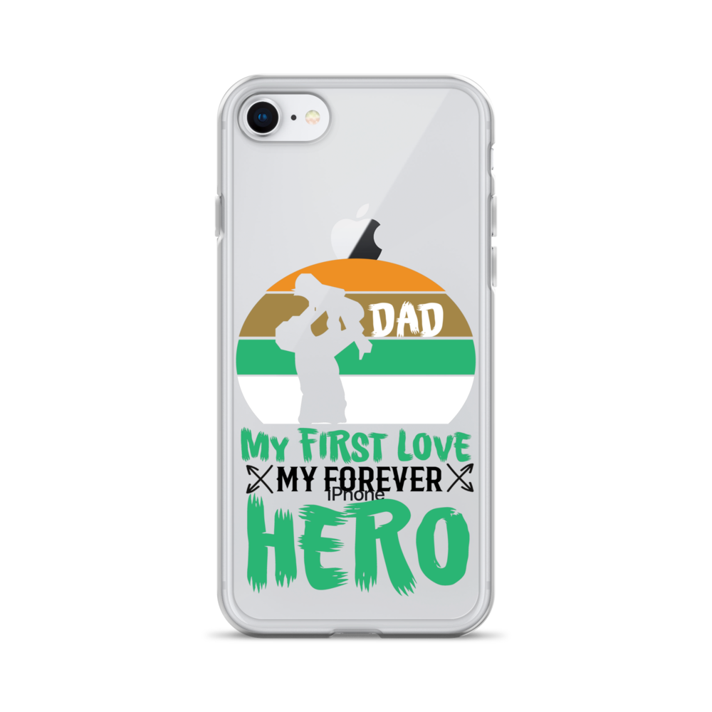 Dad My First Love My Forever Hero Clear Case for iPhone®