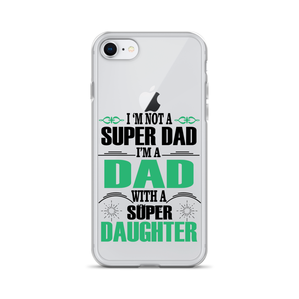 I'm Not A Super Dad I'm A Dad With A Super Daughter Clear Case for iPhone®