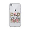 Dad You Are Brave Clear Case for iPhone®