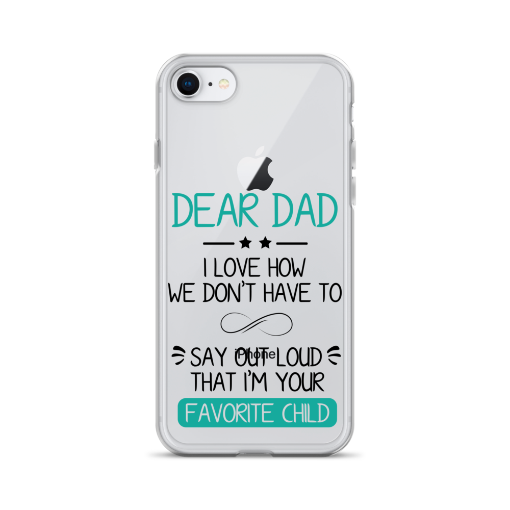 Dear Dad I Love How We Don't Have To Say Out Loud That I'm Your Favorite Child Clear Case for iPhone®