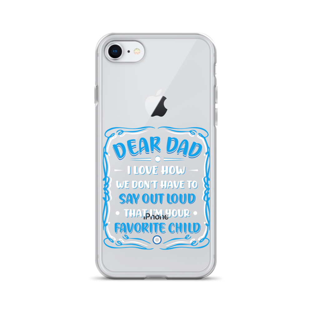 Dear Dad I Love How We Don't Have To Say Out Loud That I'm Your Favorite Child Clear Case for iPhone®