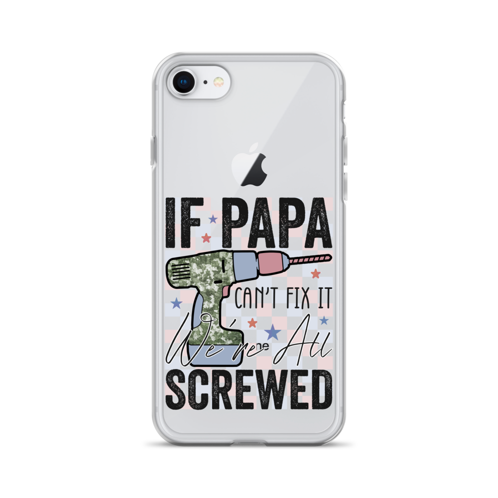 If Papa Can't Fix It We're All Screwed Clear Case for iPhone®