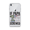 If Papa Can't Fix It We're All Screwed Clear Case for iPhone®