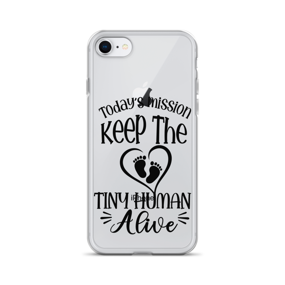 Today's Mission Keep The Tiny Human Alive Clear Case for iPhone®