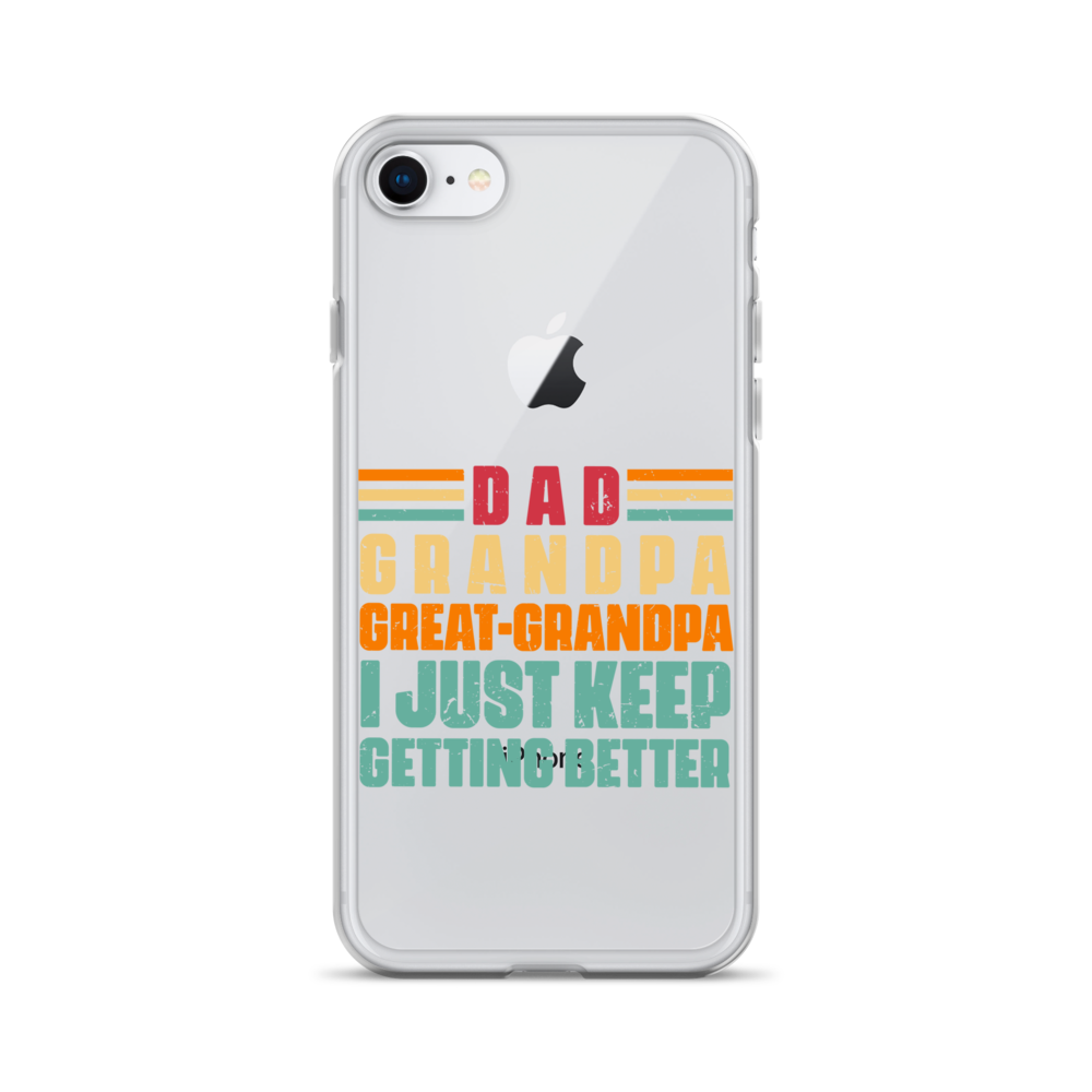 Dad Grandpa Great-Grandpa I Just Keep Getting Better Clear Case for iPhone®