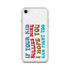 If Your Kid Bullies Mine I Hope You Can Fight Too Clear Case for iPhone®