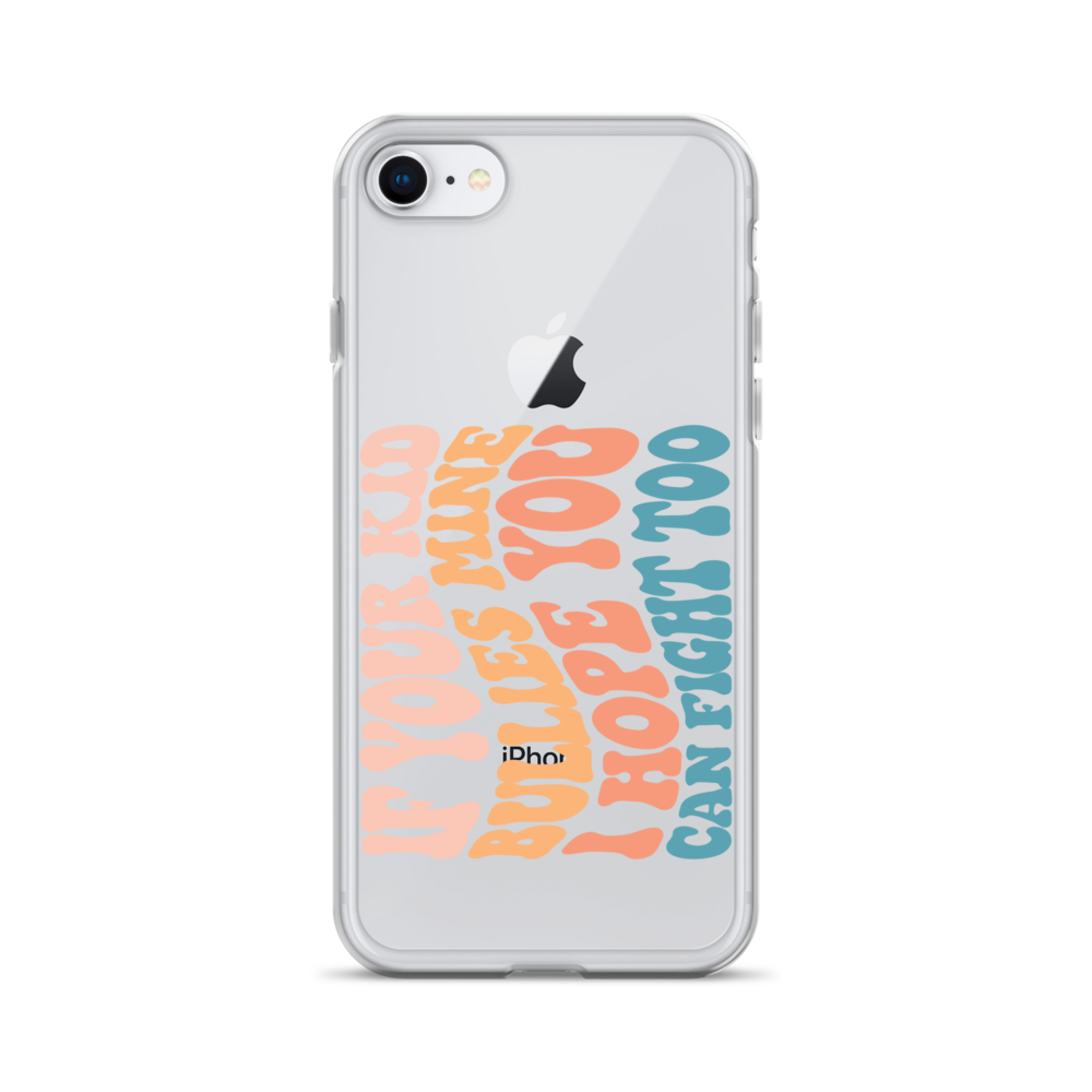 If Your Kid Bullies Mine I Hope You Can Fight Too Clear Case for iPhone®