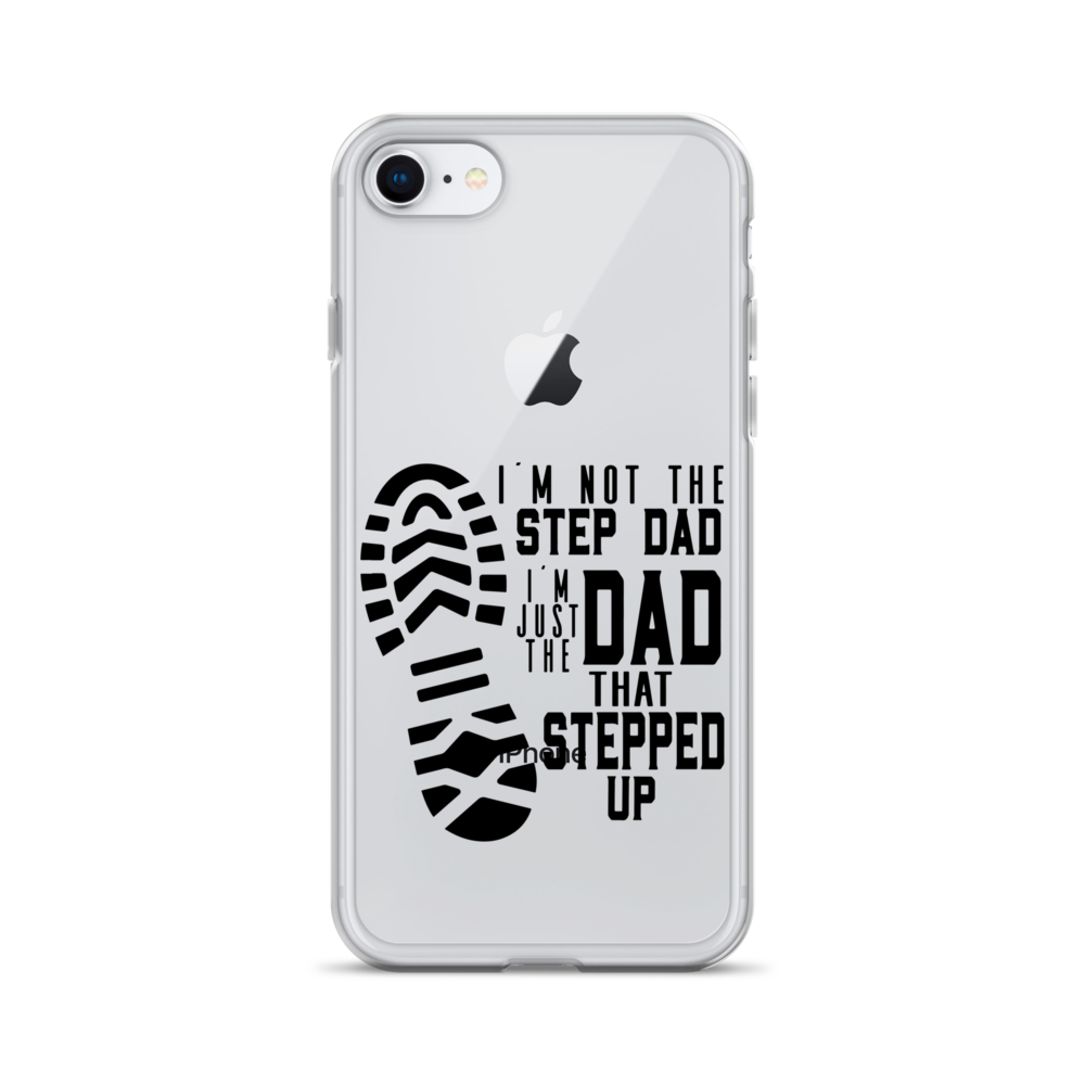 I'm Not The Step Dad I'm Just The Dad That Stepped Up Clear Case for iPhone®