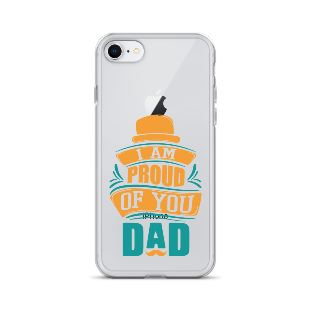 I Am Proud Of You Dad Clear Case for iPhone®