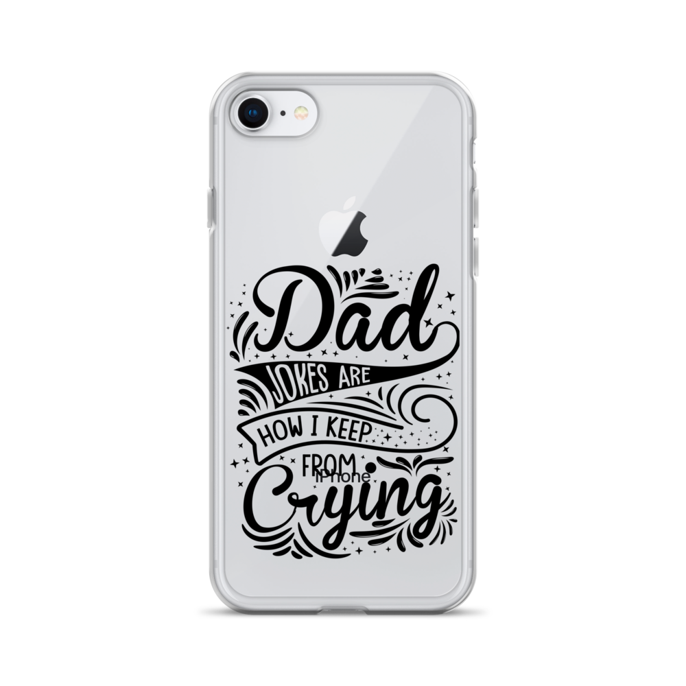 Dad Jokes Are How I Keep From Crying Clear Case for iPhone®