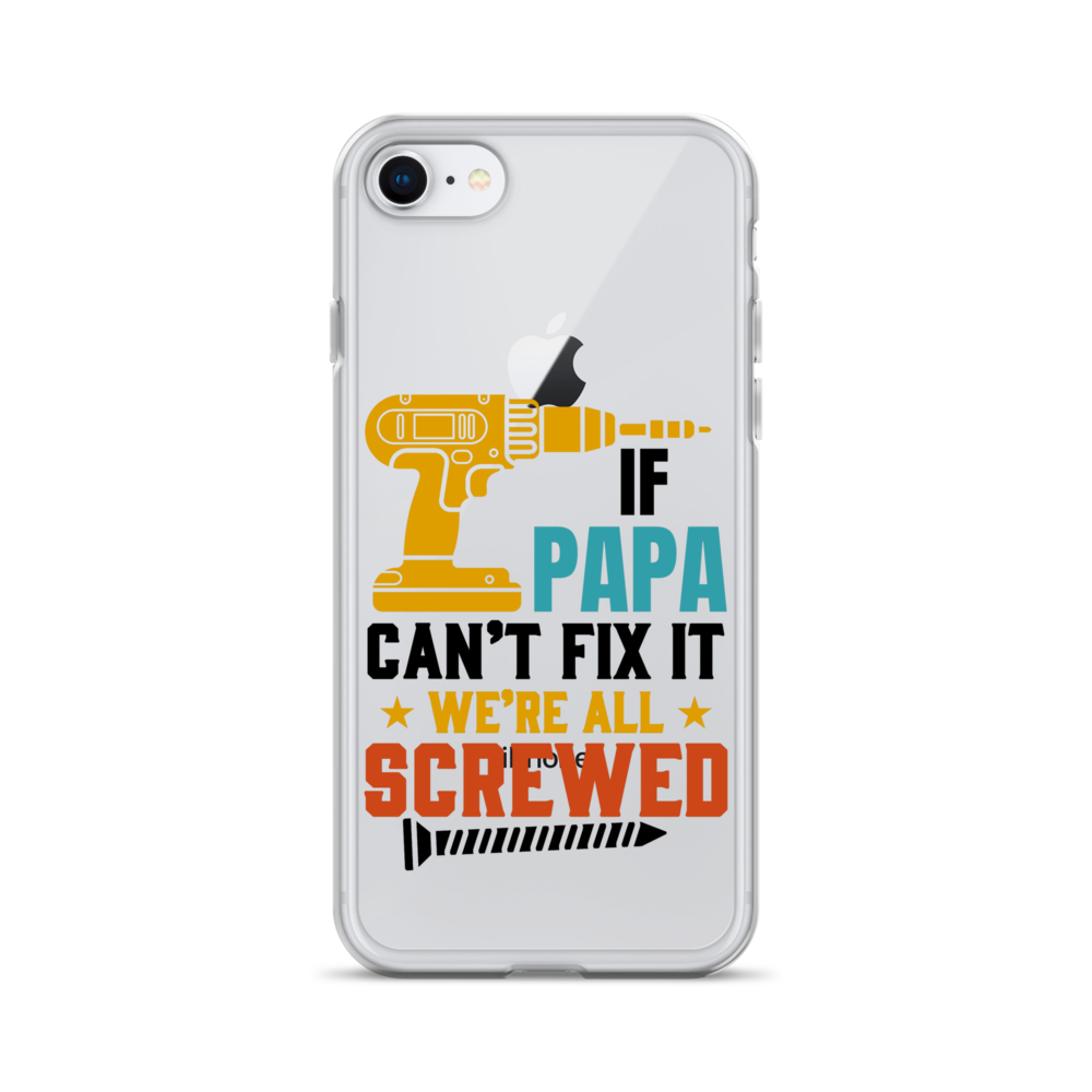 If Papa Can't Fix It We're All Screwed Clear Case for iPhone®