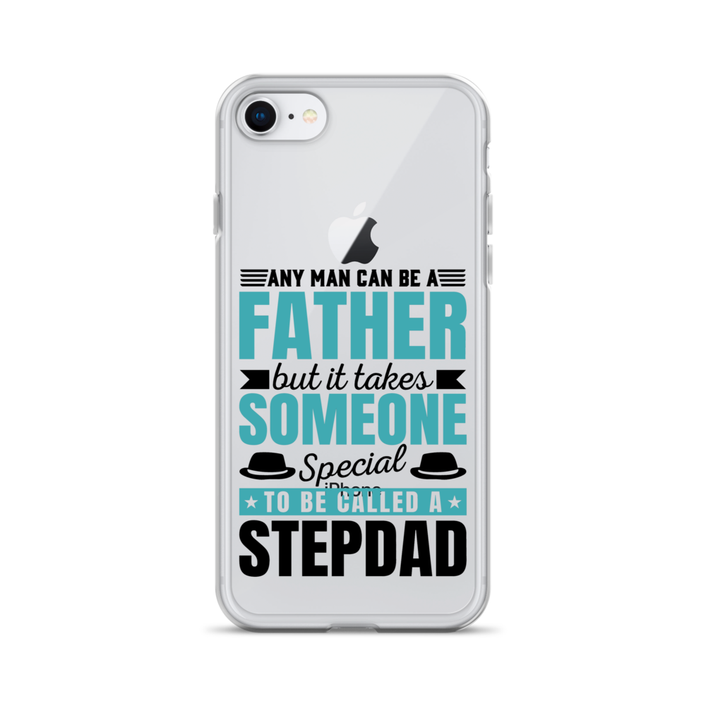 Any Man Can Be Father But It Takes Someone Special To Be Called A Stepdad Clear Case for iPhone®