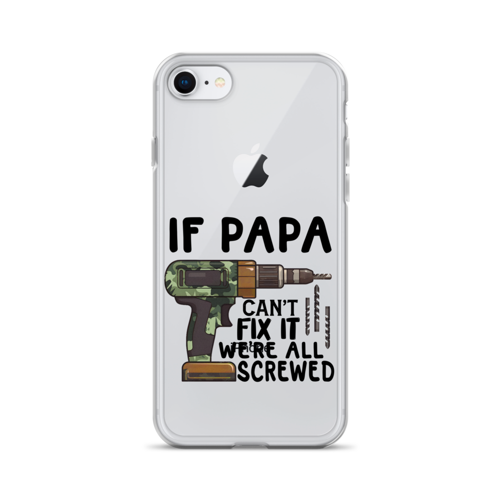 If Papa Can't Fix It We're All Screwed Clear Case for iPhone®