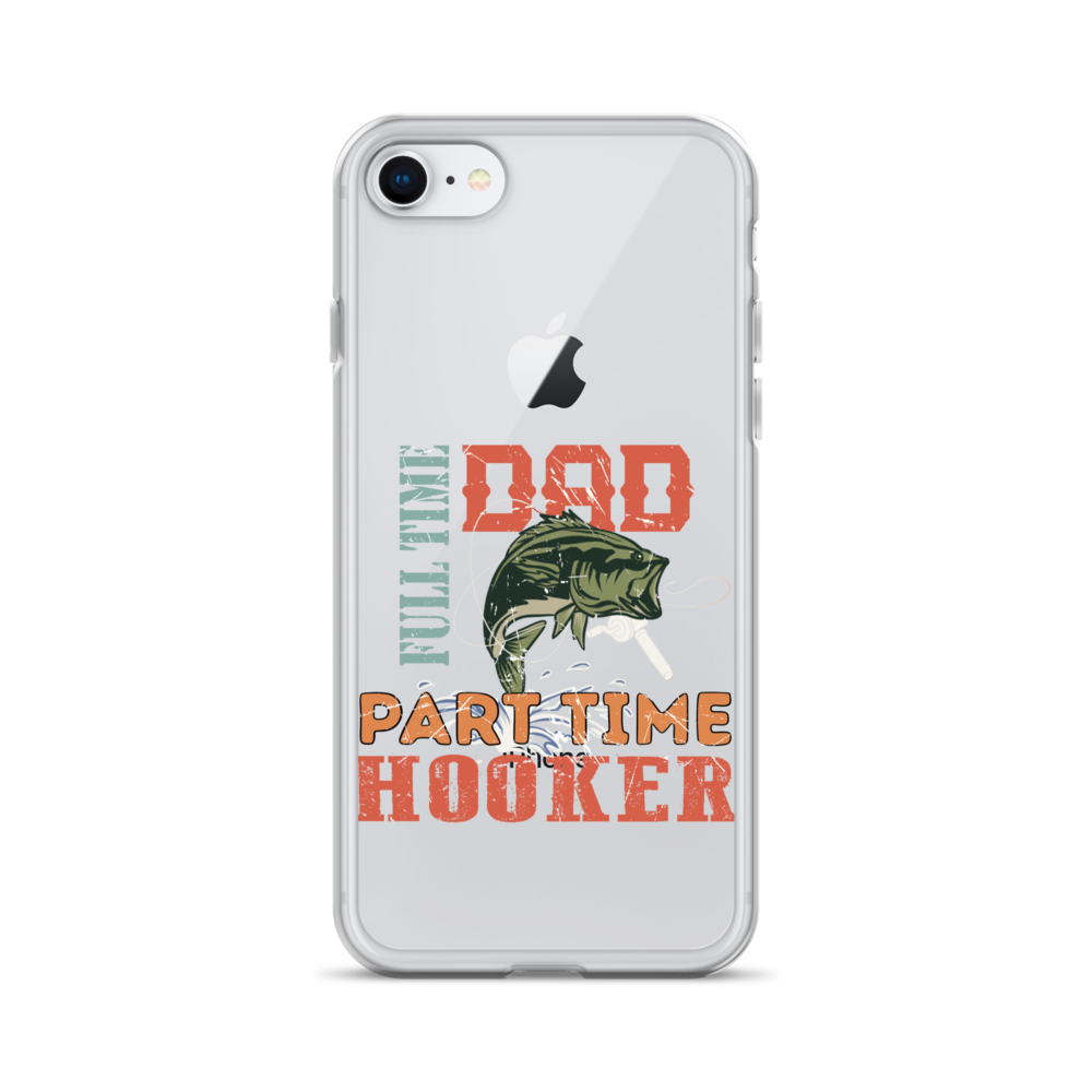 Dad Full Time Part Time Hooker Clear Case for iPhone®