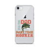 Dad Full Time Part Time Hooker Clear Case for iPhone®