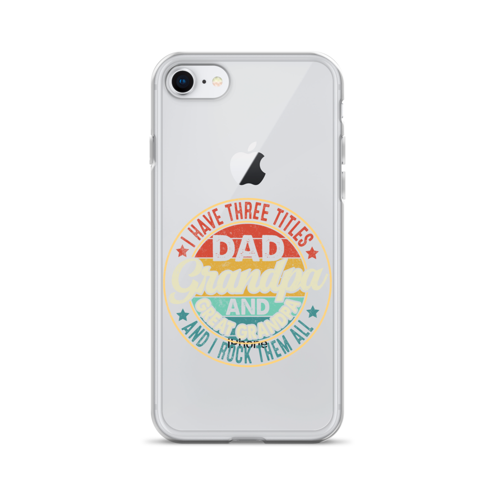 I Have Three Titles Dad Grandpa And Great Grandpa And I Rock Them All Clear Case for iPhone®