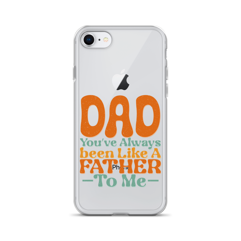 Dad You've Always Been Like A Father To Me Clear Case for iPhone®