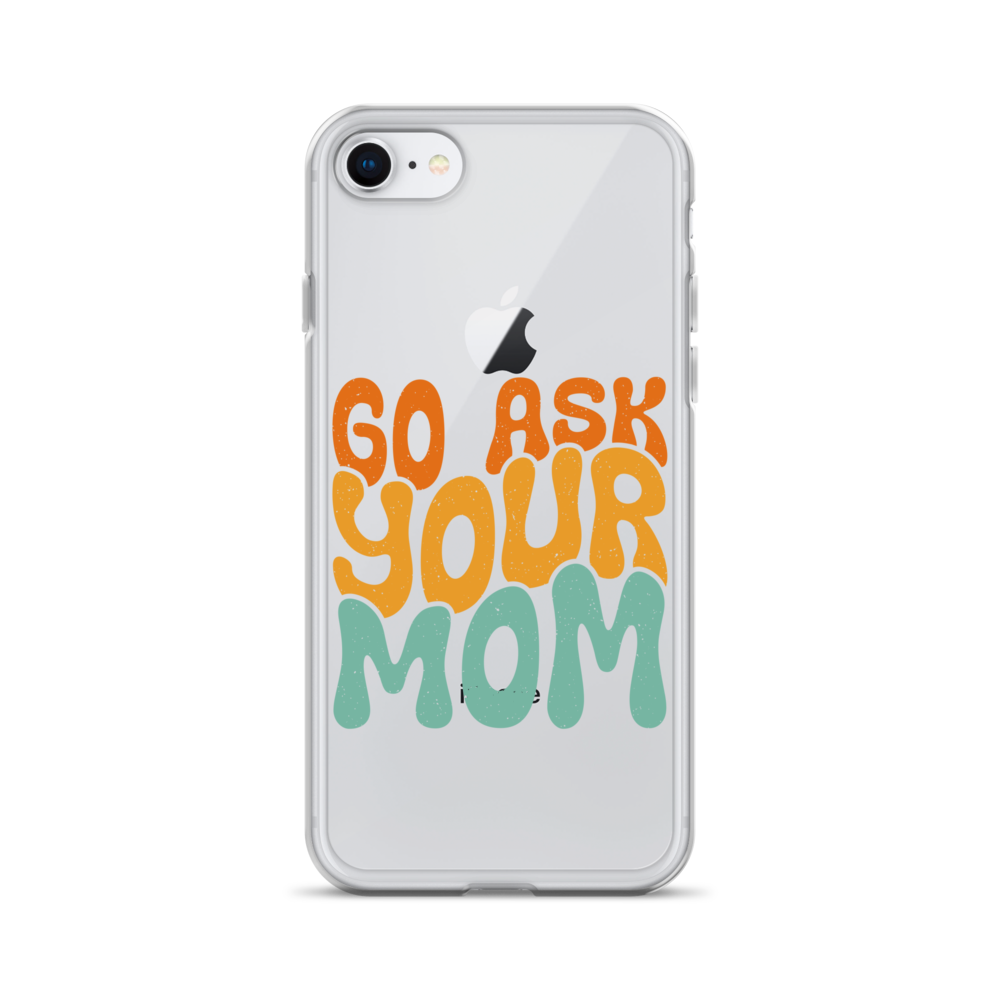 Go Ask Your Mom Clear Case for iPhone®