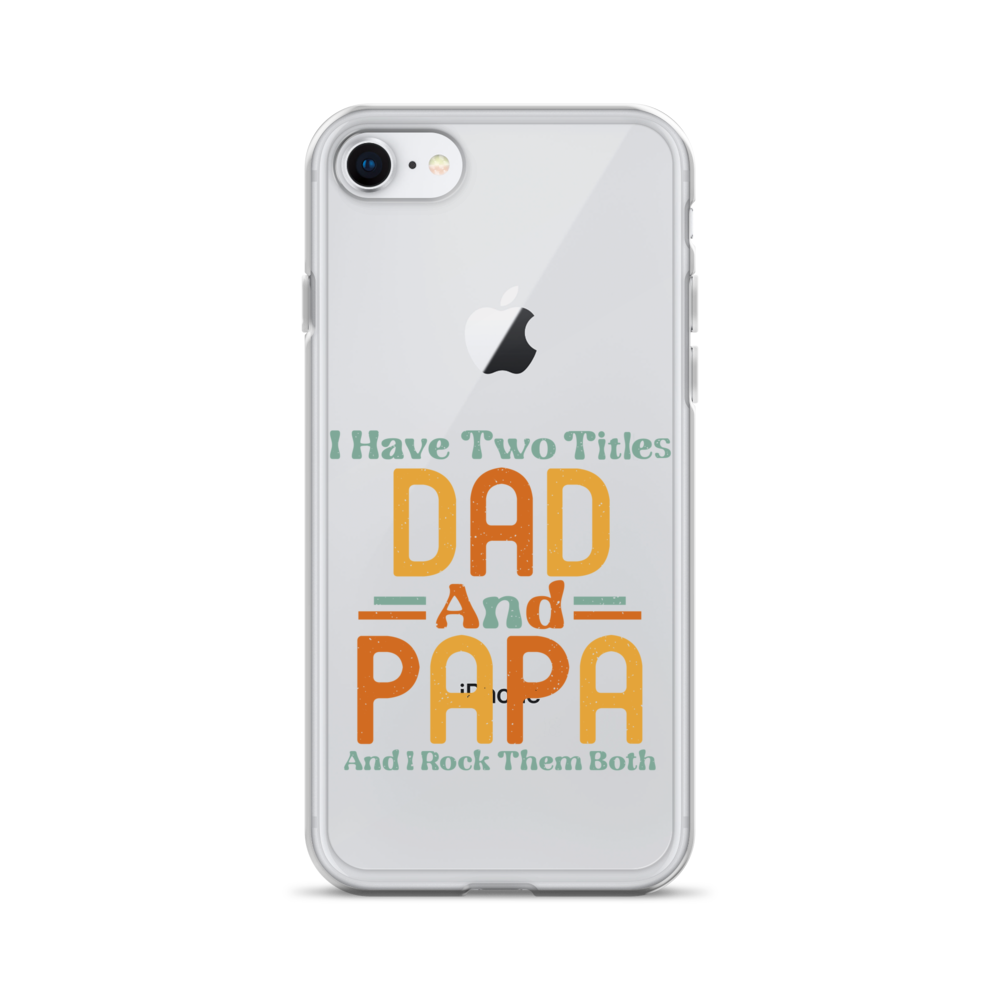 I Have Two Titles Dad And Papa And I Rock Them Both Clear Case for iPhone®