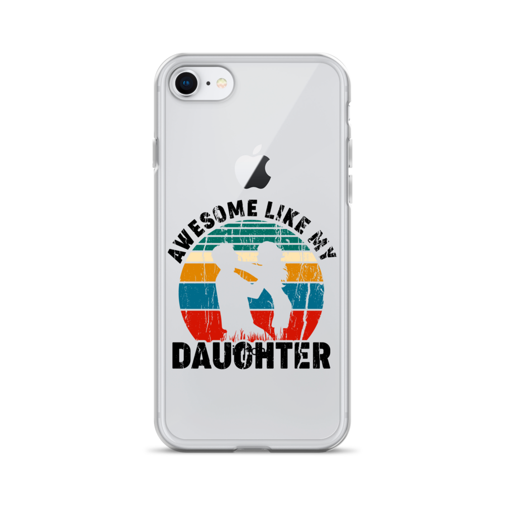 Awesome Like My Daughter Clear Case for iPhone®